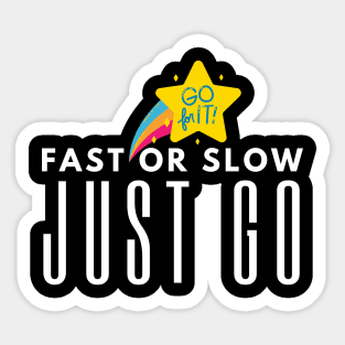 Fast Or Slow Just Go Sticker